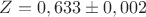 $Z=0,633\pm 0,002$