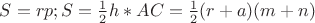 $S=rp;  S=\frac12h*AC=\frac12(r+a)(m+n)$