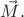 $\vec{M}.$