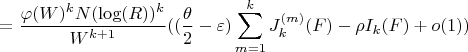 $$=\frac{\varphi(W)^kN(\log(R))^k}{W^{k+1}}((\frac{\theta}{2}-\varepsilon)\sum\limits_{m=1}^{k}J_{k}^{(m)}(F)-\rho I_{k}(F)+o(1))$$