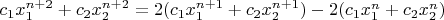 $c_1x_1^{n+2}+c_2x_2^{n+2} = 2(c_1x_1^{n+1}+c_2x_2^{n+1}) - 2(c_1x_1^{n}+c_2x_2^{n})$