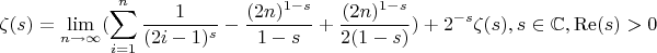 $$
\zeta (s)=\lim_{n \to {\infty}}(\sum _{i=1}^n \frac{1}{(2 i-1)^s}-\frac{(2 n)^{1-s}}{1-s}+\frac{(2 n)^{1-s}}{2 (1-s)})+2^{-s} \zeta (s),s\in \mathbb{C},\operatorname{Re}(s)>0
$$
