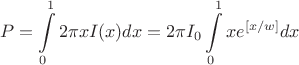 $$P=\int \limits_0^1 2\pi x I(x)dx=2\pi I_0 \int \limits_0^1xe^{[x/w]}dx$$