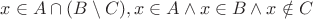 $x \in A \cap (B \setminus C), x \in A \wedge x \in B \wedge x \notin C$