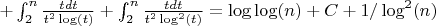 $+\int_2^n {\frac {tdt}{t^2\log(t)}}+\int_2^n {\frac {tdt}{t^2\log^2(t)}}=\log\log(n)+C+1/\log^2(n)$