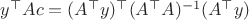 $y^\top Ac=(A^\top y)^\top(A^\top A)^{-1}(A^\top y)$