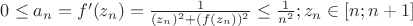 $0 \le a_{n}=f'(z_{n})= \frac{1}{(z_{n})^2+(f(z_{n}))^2} \le \frac{1}{n^2}; z_{n} \in [n;n+1]$