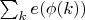 $\sum_k e(\phi(k))$