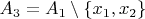$A_3 = A_1 \setminus \{x_1, x_2\}$