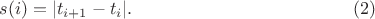 $$s(i)=|t_{i+1}-t_i|.\eqno(2)$$ $$s(i)=|t_{i+1}-t_i|.\eqno(2)$$