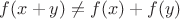 $f(x+y) \ne f(x)+f(y)$