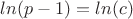 $ln(p-1)=ln(c)$