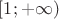 $\left[1;+\infty\right)$
