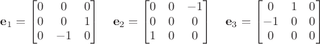 $$\mathbf e_1 = \begin{bmatrix}0&0&0\\0&0&1\\0&-1&0\end{bmatrix}\quad
\mathbf e_2 = \begin{bmatrix}0&0&-1\\0&0&0\\1&0&0\end{bmatrix}\quad
\mathbf e_3 = \begin{bmatrix}0&1&0\\-1&0&0\\0&0&0\end{bmatrix}$$