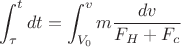 $$\int_{\tau}^t dt= \int_{V_0}^v{ m \frac{dv}{F_H+F_c}}$$