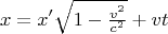 $$x=x'\sqrt{1-\tfrac {v^2}{c^2}}+vt$$