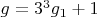 $g=3^3g_1+1$