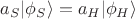 $a_S|\phi_S\rangle=a_H|\phi_H\rangle$
