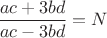 $\dfrac{ac+3bd}{ac-3bd}=N$