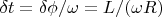 $\delta t = \delta \phi / \omega = L / (\omega R)$