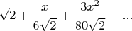 $\sqrt2+\dfrac{x}{6\sqrt2}+\dfrac{3x^2}{80\sqrt2}+...$