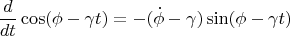 $$\frac{d}{dt}\cos(\phi-\gamma t)=-(\dot{\phi}-\gamma)\sin(\phi-\gamma t)$$