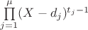 $\prod\limits_{j = 1}^{\mu}(X - d_j)^{t_j - 1}$