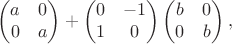 $$\begin{pmatrix}a&0\\0&a\end{pmatrix}+\begin{pmatrix}0&-1\\1&0\end{pmatrix}\begin{pmatrix}b&0\\0&b\end{pmatrix},$$