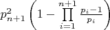 $p_{n + 1}^2\left( {1 - \prod\limits_{i = 1}^{n + 1} {\frac{{{p_i} - 1}}{{{p_i}}}} } \right)$