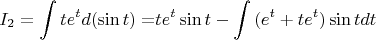 $$
I_2  = \int {te^t d(\sin t) = } te^t \sin t - \int {(e^t  + te^t )\sin tdt} 
$$