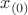 $x_{(0)}$