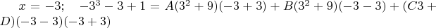 $x=-3; \quad -3^3-3+1=A(3^2+9)(-3+3) + B(3^2+9)(-3-3) +(C3+D)(-3-3)(-3+3)$