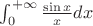 $\int_0^{+\infty} \frac {\sin x} {x} dx$