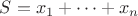 $S=x_1+\cdots+x_n$