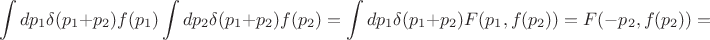 $$\int dp_1\delta(p_1+p_2)f(p_1)\int dp_2\delta(p_1+p_2)f(p_2)=\int dp_1\delta(p_1+p_2)F(p_1,f(p_2))=F(-p_2,f(p_2))=$$