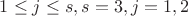 $1 \leq j \leq s, s=3,j=1,2$