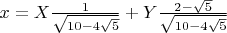 $x = X \frac {1} {\sqrt{10-4\sqrt{5}}}+Y\frac {2-\sqrt{5}} {\sqrt{10-4\sqrt{5}}}$