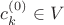 $c^{(0)}_k \in V$