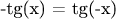 -tg(x) = tg(-x)