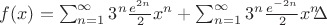 $f(x)={\sum^{\infty}_{n=1}3^{n} \frac {e^{2n}} 2 x^{n}}+\sum^{\infty}_{n=1}3^{n} \frac {e^{-2n}} 2 x^{n}⁡$