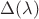 $ \Delta (\lambda) $