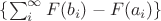 $\{ \sum_i^{\infty} F(b_i) - F(a_i)\}$