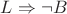 $L\Rightarrow\neg B$