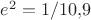 $e^2=1/10{,}9$ $e^2=1/10{,}9$