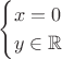 $$\begin{cases}
x = 0\\
y \in \mathbb{R}
\end{cases}$$
