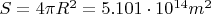 $S=4 \pi R^2 = 5.101 \cdot 10^{14} m^2$