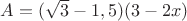$A=(\sqrt3-1,5)(3-2x)$