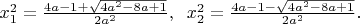 $x_1^2=\frac{4a-1+\sqrt{4a^2-8a+1}}{2a^2},\;\; x_2^2=\frac{4a-1-\sqrt{4a^2-8a+1}}{2a^2}.$