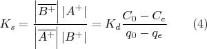 $$K_s=\frac{\left\lvert\overline{B^+}\right\rvert \left\lvert A^+\right\rvert}{\left\lvert\overline{A^+}\right\rvert \left\lvert B^+\right\rvert} = K_d\frac{C_0-C_e}{q_0-q_e}\qquad (4)$$