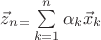 $\vec z_n_=\sum\limits_{k=1}^n\alpha_k\vec x_k$